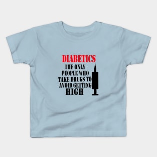 Diabetics The Only People Who Take Drugs To Avoid Getting High Kids T-Shirt